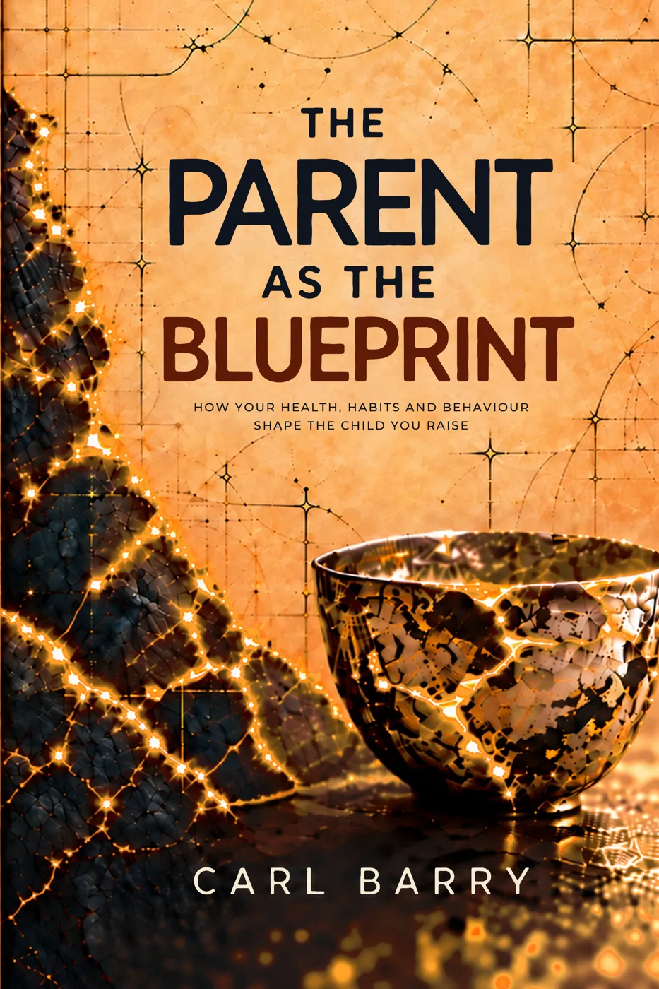 Front cover of The Parent as the Blueprint by Carl Barry, subtitled How your health, habits and behaviour shape the child you raise